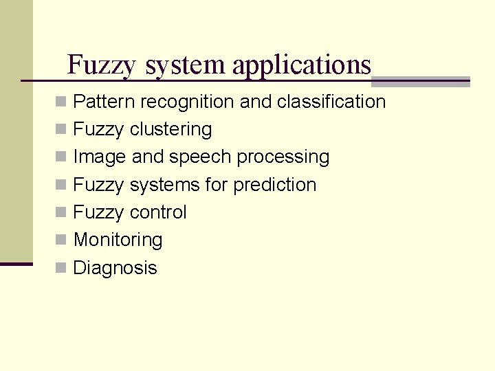 Fuzzy system applications n Pattern recognition and classification n Fuzzy clustering n Image and