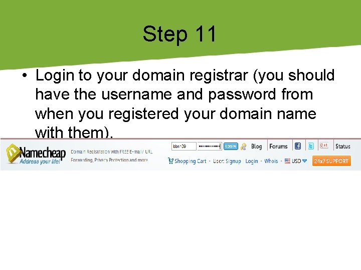 Step 11 • Login to your domain registrar (you should have the username and