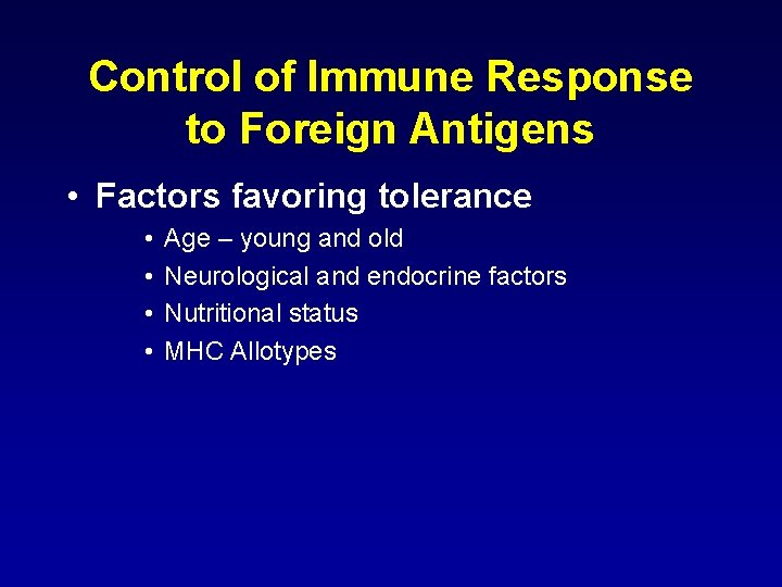 Control of Immune Response to Foreign Antigens • Factors favoring tolerance • • Age