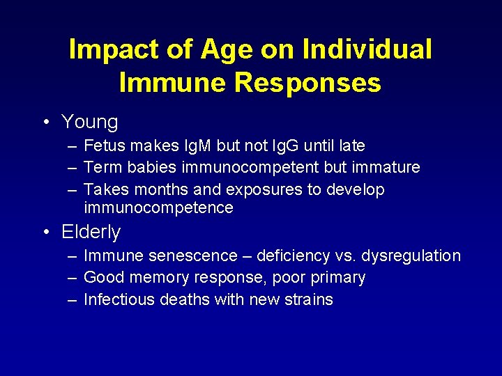 Impact of Age on Individual Immune Responses • Young – Fetus makes Ig. M