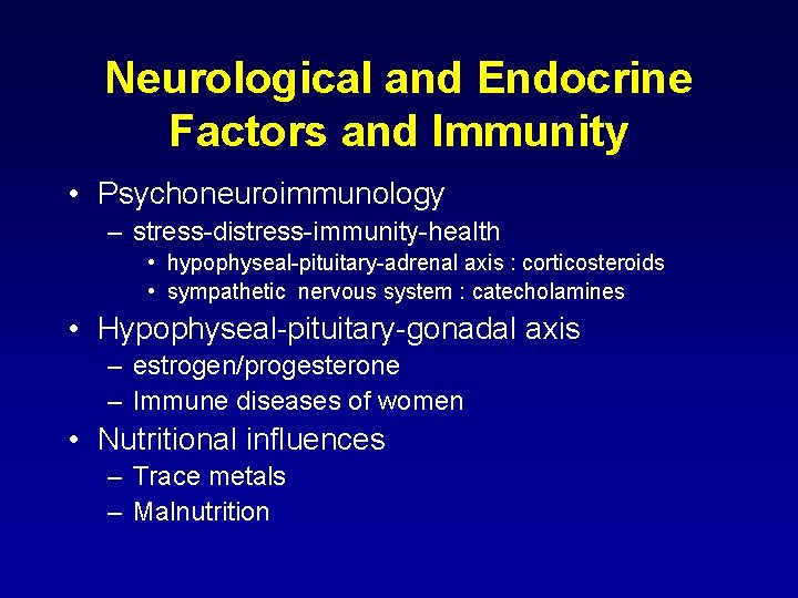 Neurological and Endocrine Factors and Immunity • Psychoneuroimmunology – stress-distress-immunity-health • hypophyseal-pituitary-adrenal axis :