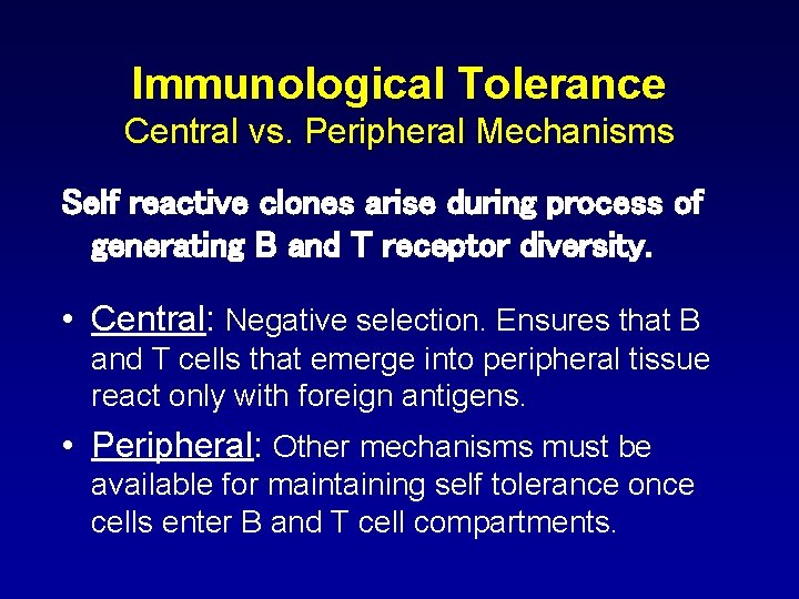 Immunological Tolerance Central vs. Peripheral Mechanisms Self reactive clones arise during process of generating