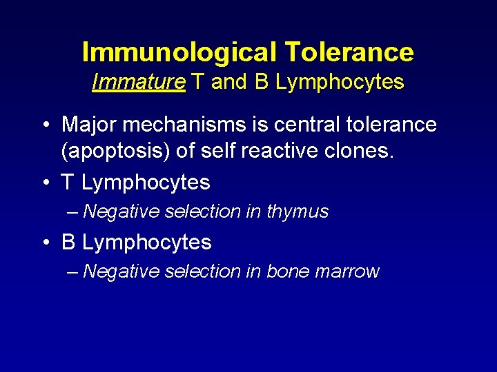 Immunological Tolerance Immature T and B Lymphocytes • Major mechanisms is central tolerance (apoptosis)