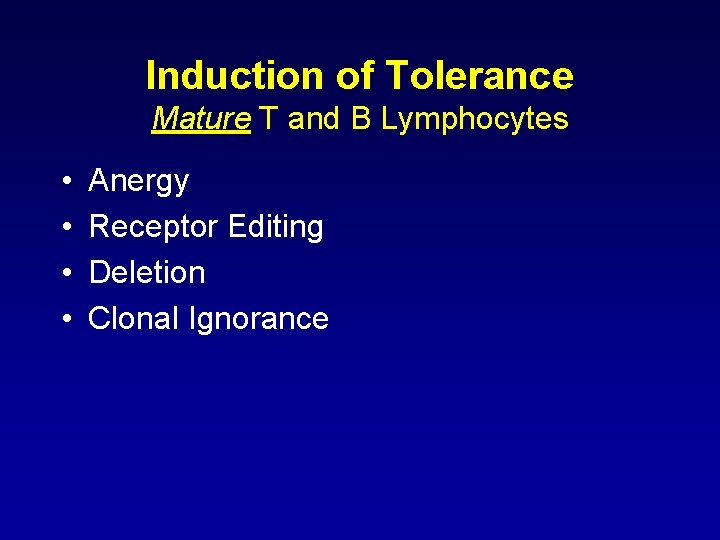 Induction of Tolerance Mature T and B Lymphocytes • • Anergy Receptor Editing Deletion