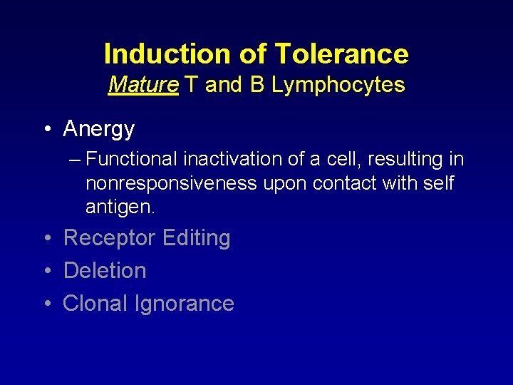 Induction of Tolerance Mature T and B Lymphocytes • Anergy – Functional inactivation of