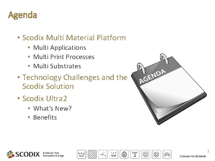 Agenda • Scodix Multi Material Platform • Multi Applications • Multi Print Processes •