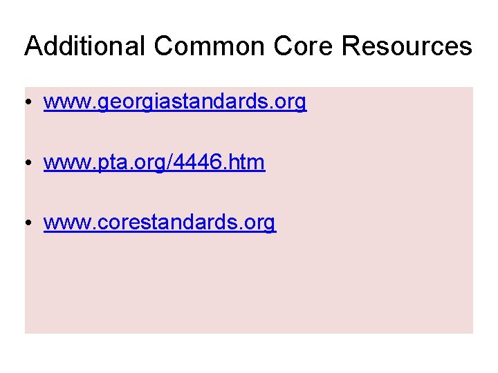 Additional Common Core Resources • www. georgiastandards. org • www. pta. org/4446. htm • Additional Common Core Resources • www. georgiastandards. org • www. pta. org/4446. htm •