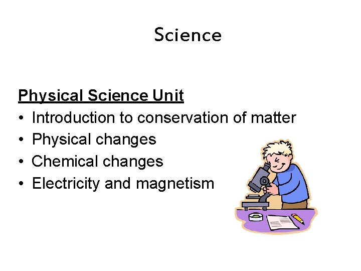 Science Physical Science Unit • Introduction to conservation of matter • Physical changes • Science Physical Science Unit • Introduction to conservation of matter • Physical changes •