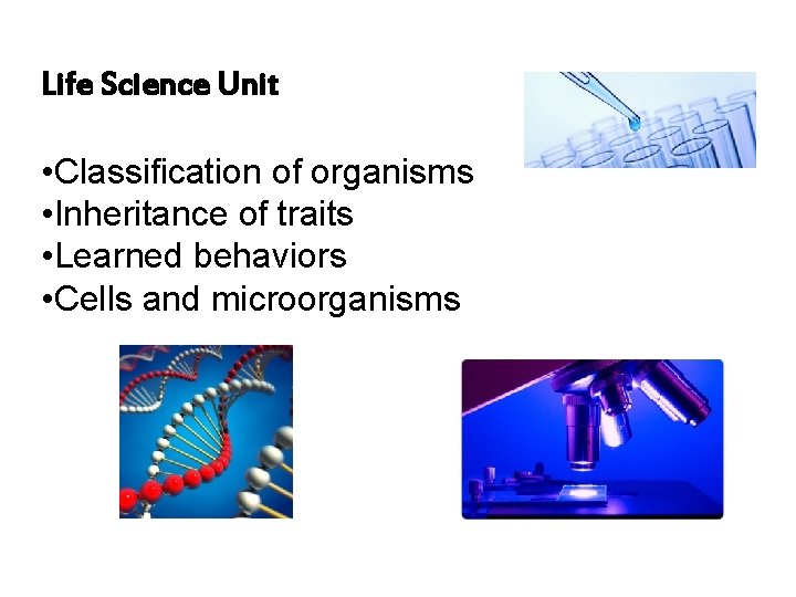 Life Science Unit • Classification of organisms • Inheritance of traits • Learned behaviors Life Science Unit • Classification of organisms • Inheritance of traits • Learned behaviors