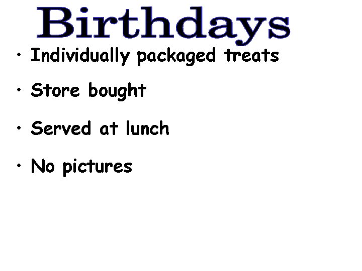 • Individually packaged treats • Store bought • Served at lunch • No • Individually packaged treats • Store bought • Served at lunch • No