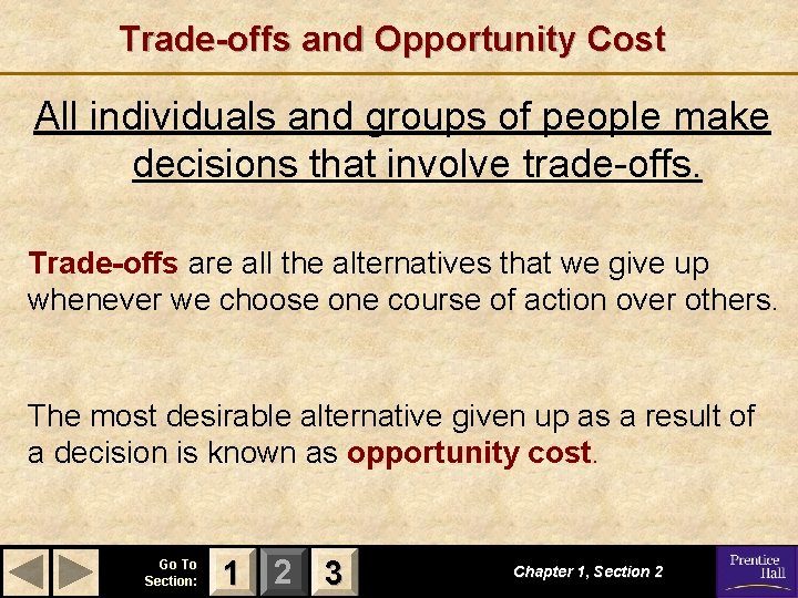 Trade-offs and Opportunity Cost All individuals and groups of people make decisions that involve