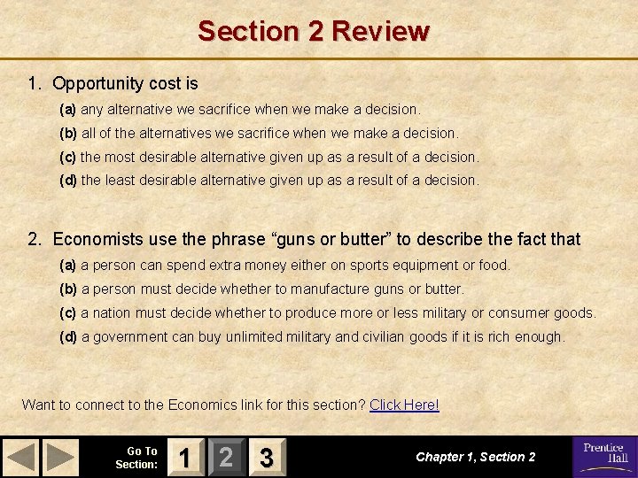 Section 2 Review 1. Opportunity cost is (a) any alternative we sacrifice when we