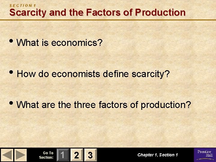 SECTION 1 Scarcity and the Factors of Production • What is economics? • How