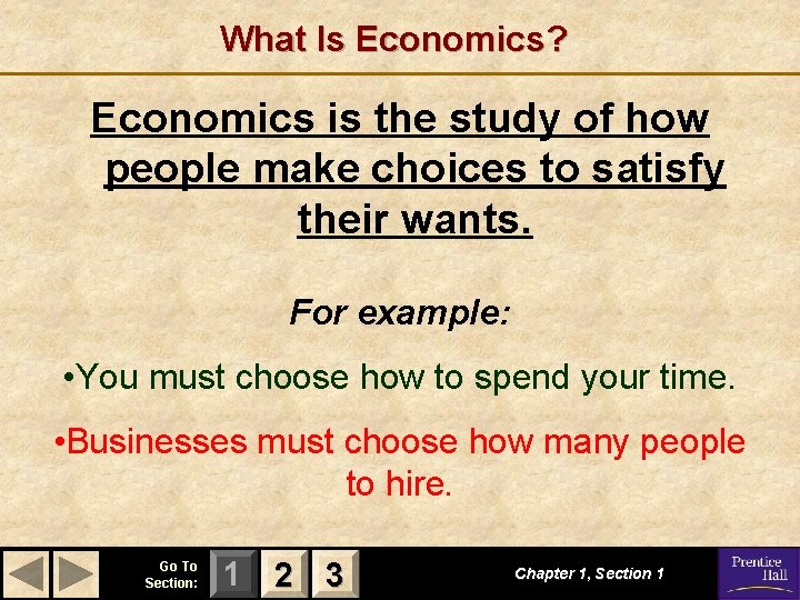 What Is Economics? Economics is the study of how people make choices to satisfy