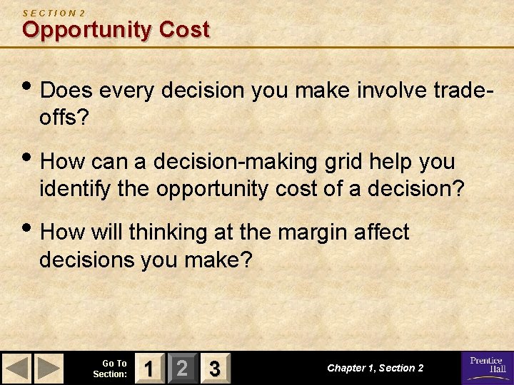 SECTION 2 Opportunity Cost • Does every decision you make involve tradeoffs? • How