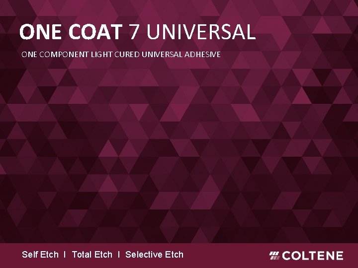 ONE COAT 7 UNIVERSAL ONE COMPONENT LIGHT CURED UNIVERSAL ADHESIVE Self Etch I Total