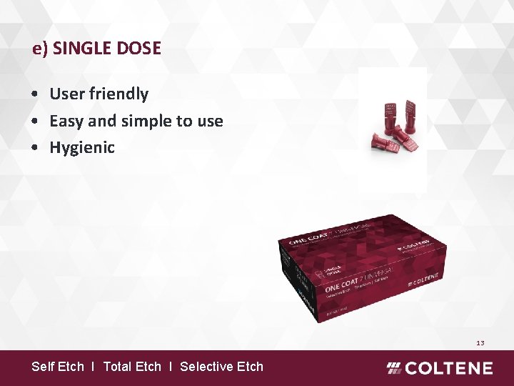 e) SINGLE DOSE • User friendly • Easy and simple to use • Hygienic