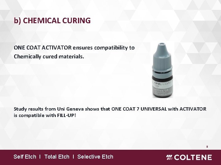 b) CHEMICAL CURING ONE COAT ACTIVATOR ensures compatibility to Chemically cured materials. Study results