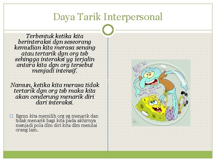 Daya Tarik Interpersonal Terbentuk ketika kita berinteraksi dgn seseorang kemudian kita merasa senang atau