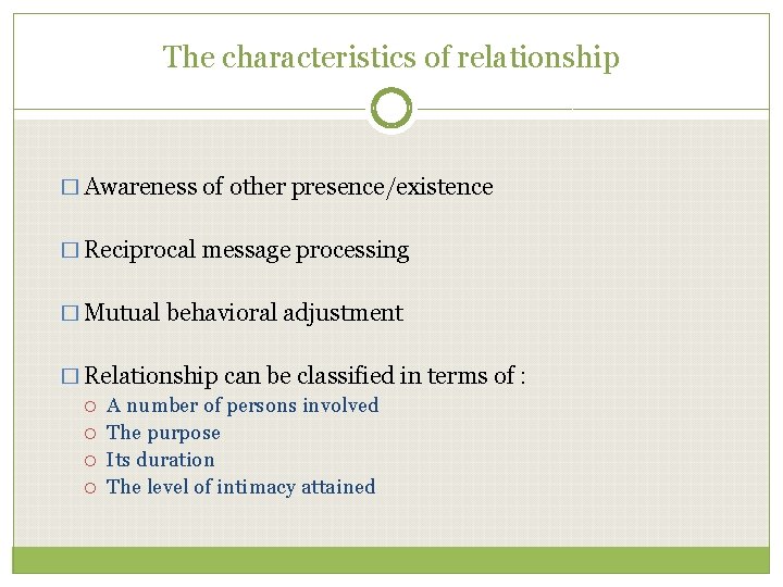 The characteristics of relationship � Awareness of other presence/existence � Reciprocal message processing �