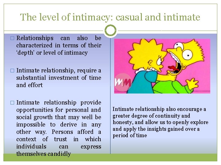 The level of intimacy: casual and intimate � Relationships can also be characterized in