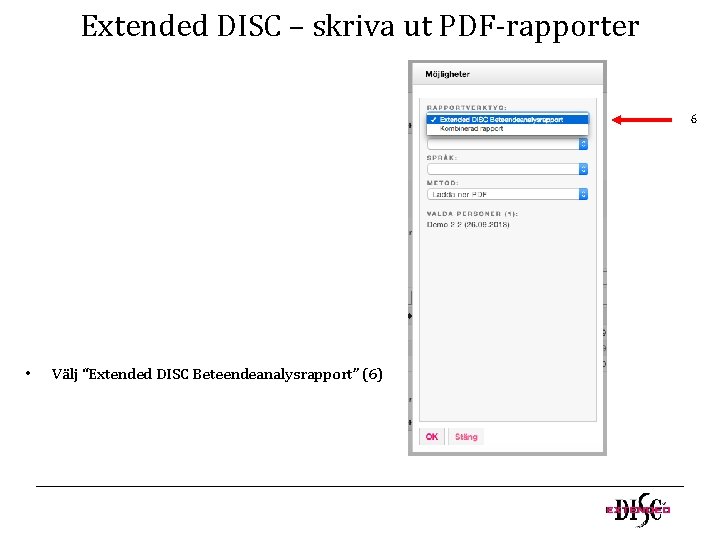 Extended DISC – skriva ut PDF-rapporter 6 • Välj “Extended DISC Beteendeanalysrapport” (6) Extended