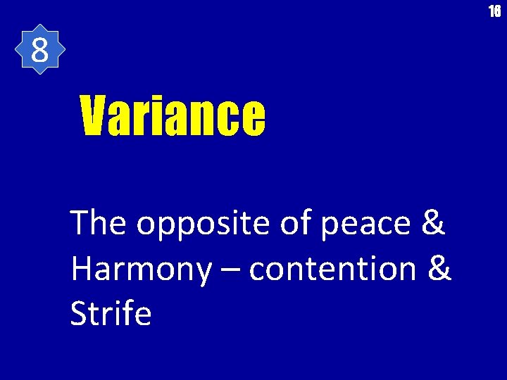 16 8 Variance The opposite of peace & Harmony – contention & Strife 