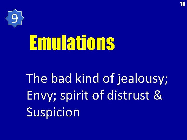 18 9 Emulations The bad kind of jealousy; Envy; spirit of distrust & Suspicion
