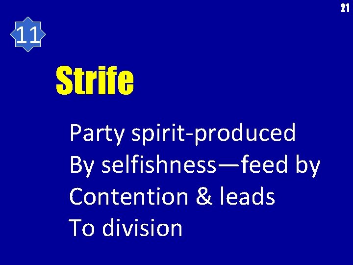 21 11 Strife Party spirit-produced By selfishness—feed by Contention & leads To division 