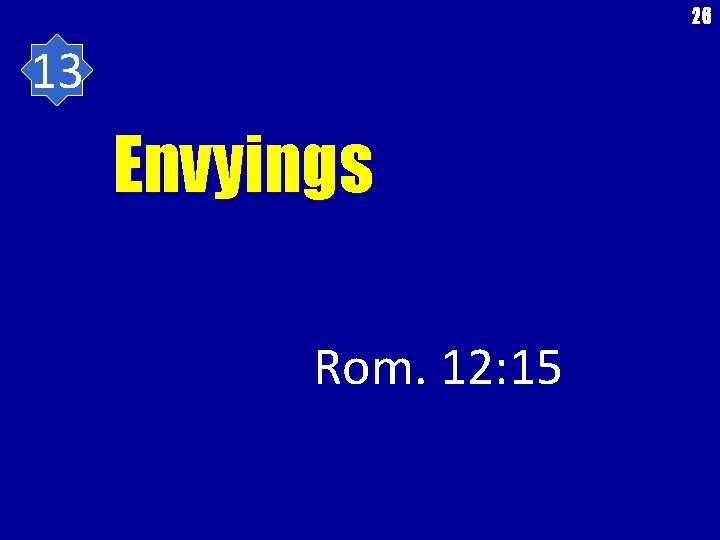 26 13 Envyings Rom. 12: 15 