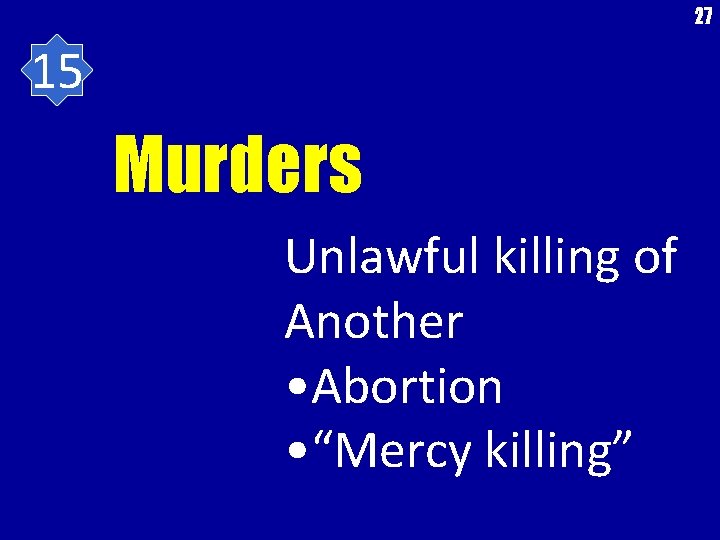 27 15 Murders Unlawful killing of Another • Abortion • “Mercy killing” 