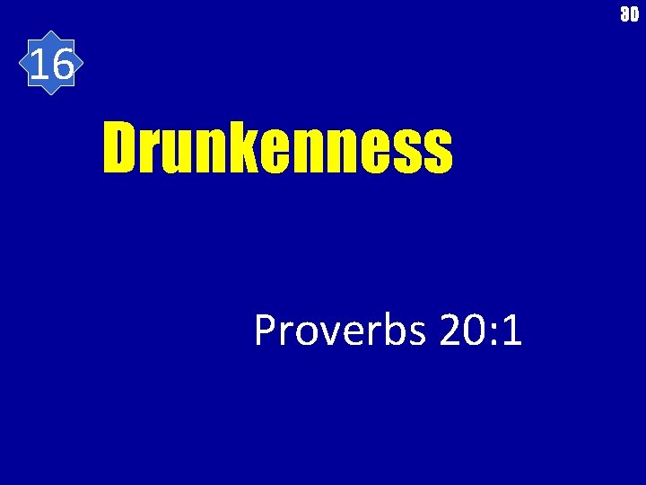 30 16 Drunkenness Proverbs 20: 1 