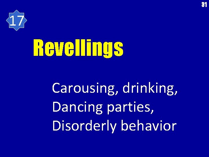 31 17 Revellings Carousing, drinking, Dancing parties, Disorderly behavior 