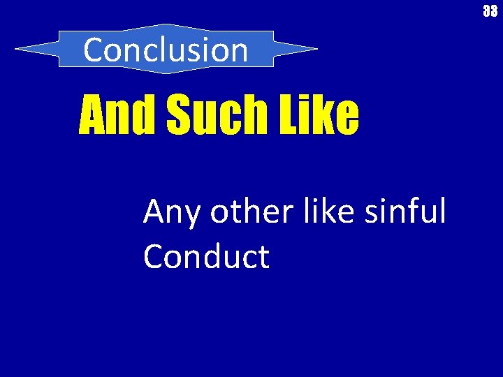 33 Conclusion And Such Like Any other like sinful Conduct 