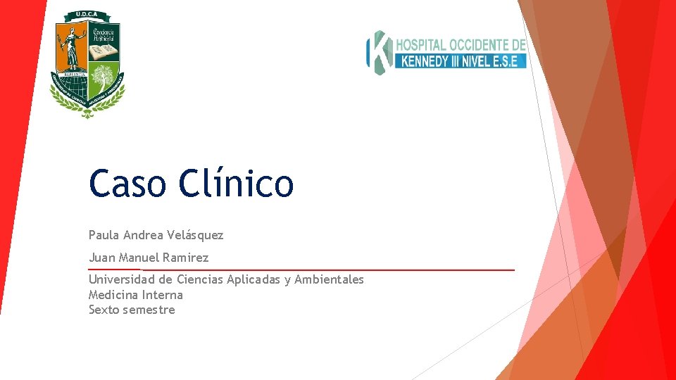 Caso Clínico Paula Andrea Velásquez Juan Manuel Ramirez Universidad de Ciencias Aplicadas y Ambientales