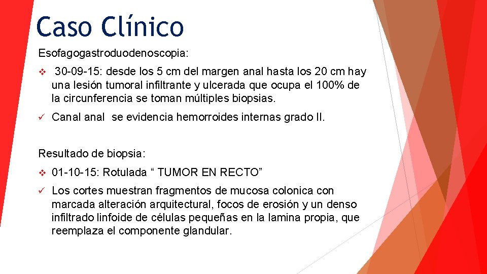 Caso Clínico Esofagogastroduodenoscopia: v 30 -09 -15: desde los 5 cm del margen anal