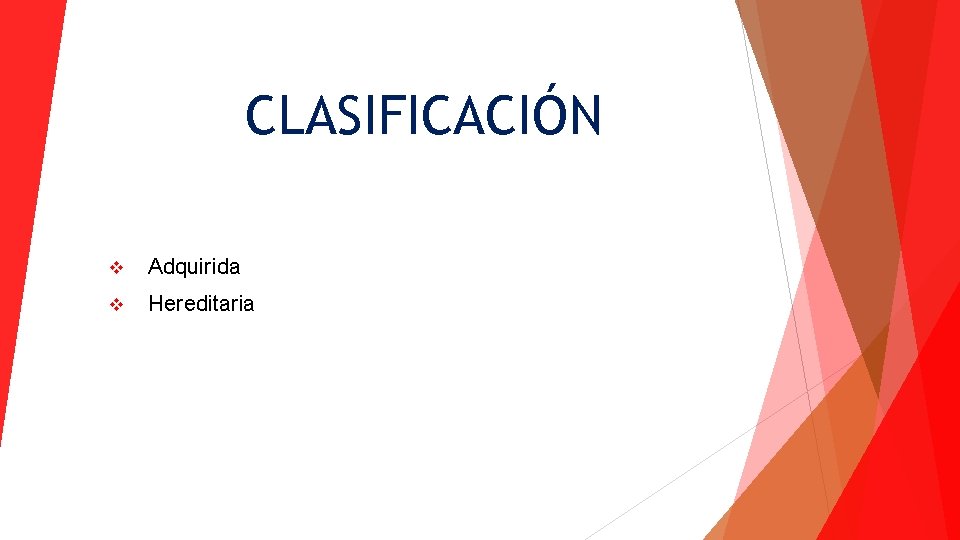 CLASIFICACIÓN v Adquirida v Hereditaria 