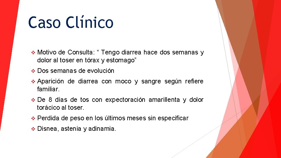 Caso Clínico v Motivo de Consulta: “ Tengo diarrea hace dos semanas y dolor