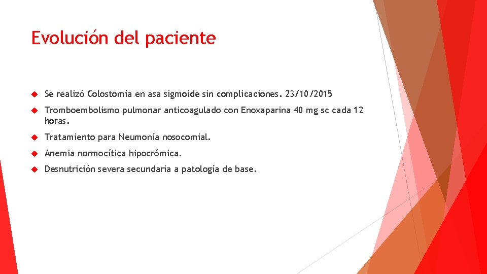 Evolución del paciente Se realizó Colostomía en asa sigmoide sin complicaciones. 23/10/2015 Tromboembolismo pulmonar