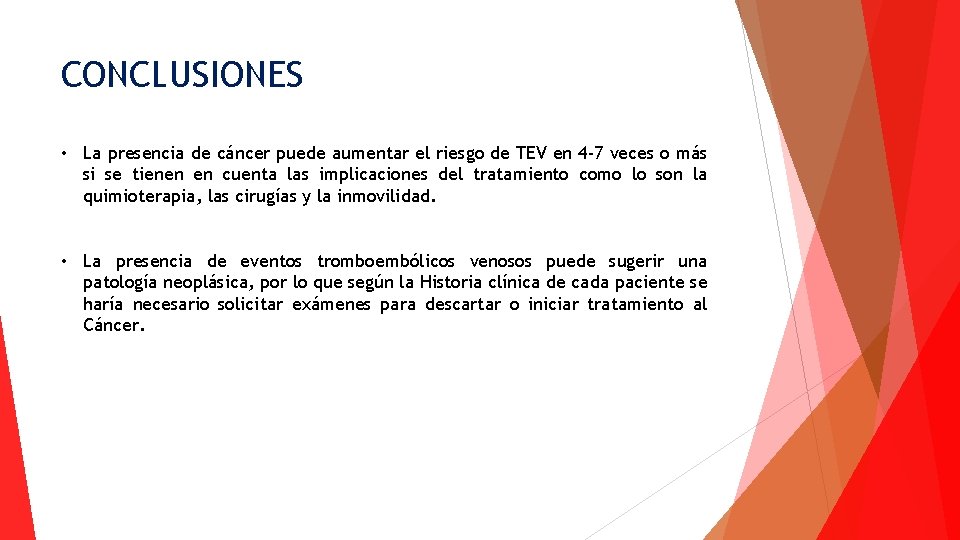 CONCLUSIONES • La presencia de cáncer puede aumentar el riesgo de TEV en 4