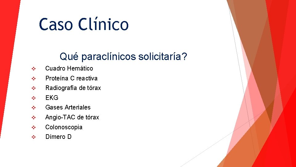 Caso Clínico Qué paraclínicos solicitaría? v Cuadro Hemático v Proteína C reactiva v Radiografía