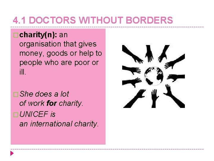 4. 1 DOCTORS WITHOUT BORDERS � charity(n): an organisation that gives money, goods or