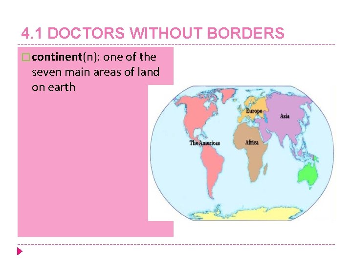 4. 1 DOCTORS WITHOUT BORDERS � continent(n): one of the seven main areas of