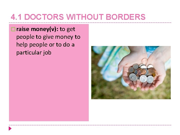 4. 1 DOCTORS WITHOUT BORDERS � raise money(v): to get people to give money