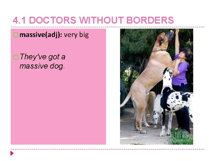 4. 1 DOCTORS WITHOUT BORDERS � massive(adj): very big � They've got a massive