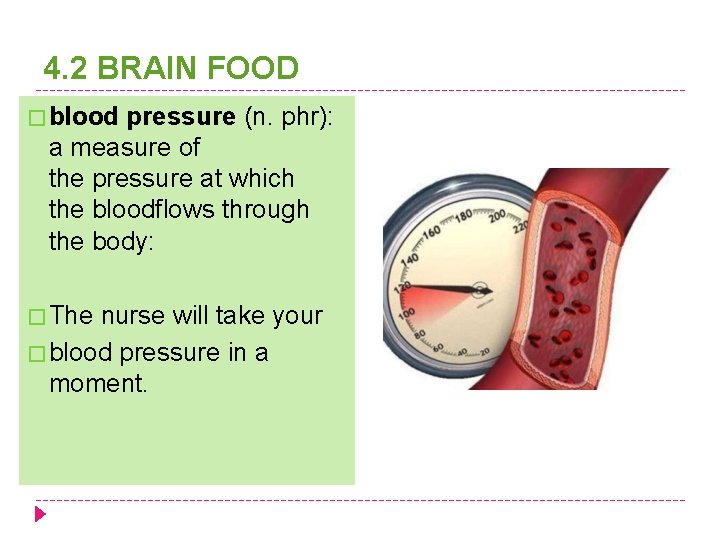 4. 2 BRAIN FOOD � blood pressure (n. phr): a measure of the pressure