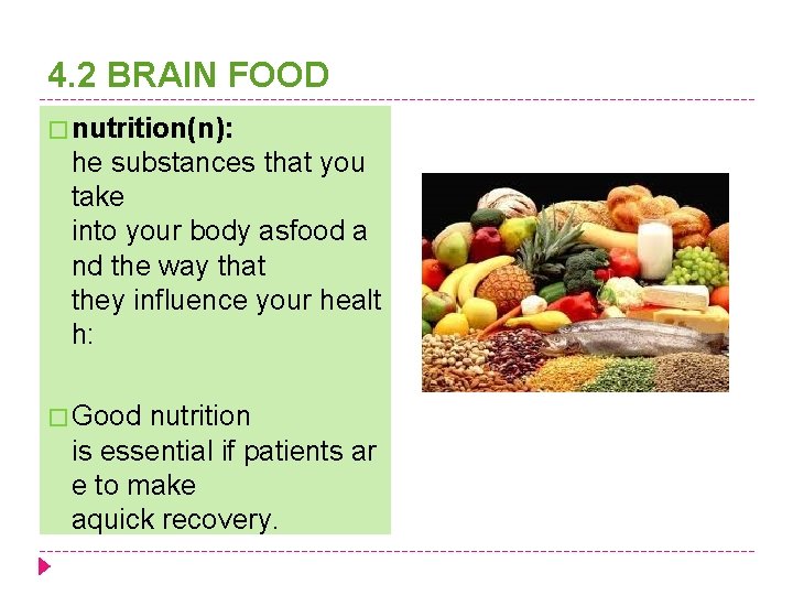 4. 2 BRAIN FOOD � nutrition(n): he substances that you take into your body