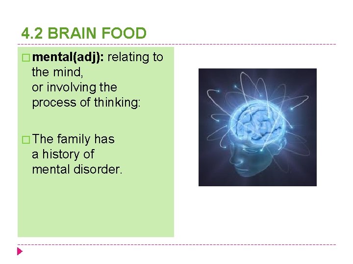 4. 2 BRAIN FOOD � mental(adj): relating to the mind, or involving the process