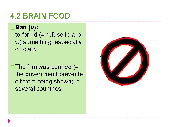 4. 2 BRAIN FOOD � Ban (v): to forbid (= refuse to allo w)