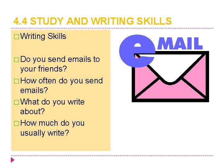 4. 4 STUDY AND WRITING SKILLS � Writing � Do Skills you send emails